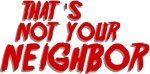 That's not your Neighbor