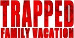 Trapped: Family Vacation
