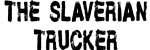 The Slaverian Trucker