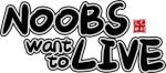 Noobs Want to Live