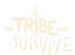 The Tribe Must Survive