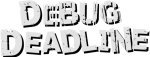 DEBUG DEADLINE