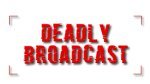 Deadly Broadcast