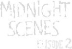 Midnight Scenes Episode 2