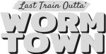 Last Train Outta' Wormtown