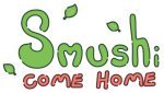Smushi Come Home