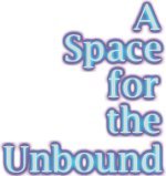 A Space For The Unbound