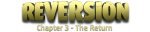 Reversion - The Return (Last Chapter)