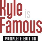 Kyle is Famous: Complete Edition