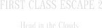 First Class Escape 2: Head in the Clouds