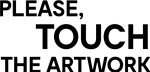 Please, Touch The Artwork