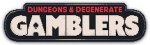 Dungeons & Degenerate Gamblers