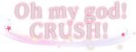Oh my god!Crush