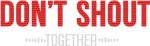 Don't Shout Together