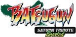BATSUGUN Saturn Tribute Boosted