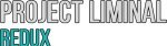 Project Liminal Redux