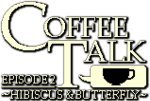 Coffee Talk Episode 2: Hibiscus and Butterfly