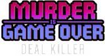 Murder Is Game Over: Deal Killer