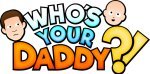 Who's Your Daddy?!