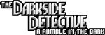 The Darkside Detective: A Fumble in the Dark