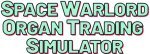 Space Warlord Organ Trading Simulator