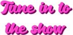 Tune in to the show