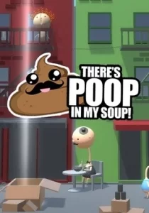 There's Poop In My Soup 