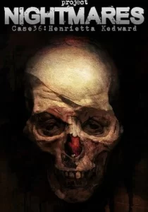 Project Nightmares Case 36: Henrietta Kedward