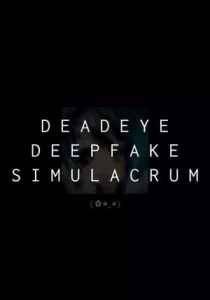 Deadeye Deepfake Simulacrum