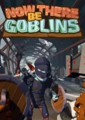Now There Be Goblins