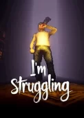 I'm Struggling 