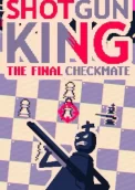 Shotgun King: The Final Checkmate
